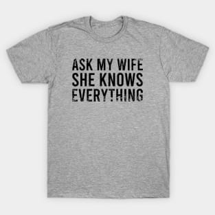 Ask My Wife She Knows Everything T-Shirt